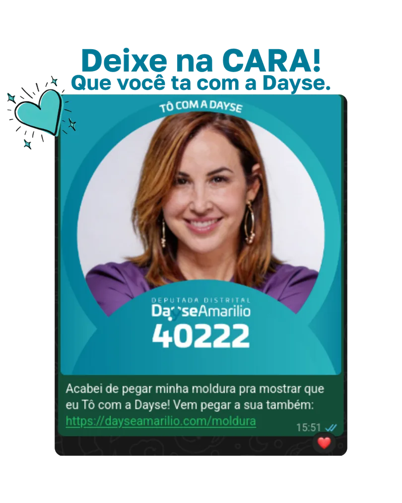 Passo 4: a foto pronta com a moldura e a mensagem já enviada no WhatsApp, sob a chamada “Deixe na CARA! Que você tá com a Dayse.”